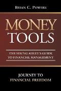 Money Tools: The Young Adult's Guide to Financial Management: Journey to Financial Freedom