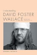 Understanding David Foster Wallace revised & expanded edition