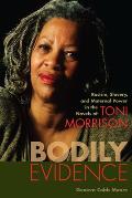 Bodily Evidence Racism Slavery & Maternal Power in the Novels of Toni Morrison