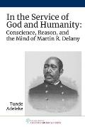 In the Service of God and Humanity: Conscience, Reason, and the Mind of Martin R. Delany