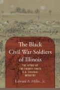 The Black Civil War Soldiers of Illinois: The Story of the Twenty-ninth U.S. Colored Infantry