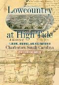 Lowcountry at High Tide: A History of Flooding, Drainage, and Reclamation in Charleston, South Carolina
