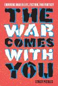 The War Comes with You: Enduring War in Life, Fiction, and Fantasy