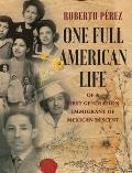 One Full American Life of a First Generation Immigrant of Mexican Descent