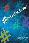 #BitesizeDevos: Bitesize Devotionals for a hungry world