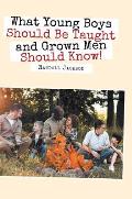 What Young Boys Should Be Taught and Grown Men Should Know