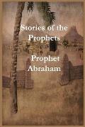 Stories of the Prophets: Prophet Abraham