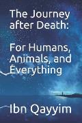 The Journey after Death: For Humans, Animals, and Everything