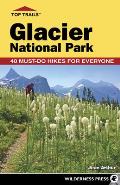 Top Trails: Glacier National Park: 40 Must-Do Hikes for Everyone