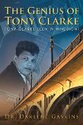 The Genius of Tony Clarke: Tony Clarke Seen in Hindsight
