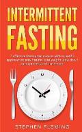 Intermittent Fasting: 7 Effective Techniques with Scientific Approach To Stay Healthy, Lose Weight, Slow Down Aging Process & Live Longer