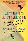 Letter to a Stranger Essays to the Ones Who Haunt Us