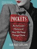 Pockets an Intimate History of How We Keep Things Close