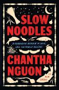 Slow Noodles A Cambodian Memoir of Love Loss & Family Recipes
