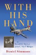 With His Hand: The Incredible Story of John C. red Morgan