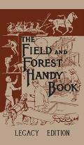The Field And Forest Handy Book (Legacy Edition): New Ideas For Out Of Doors