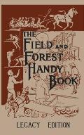 The Field And Forest Handy Book (Legacy Edition): New Ideas For Out Of Doors