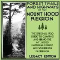 Forest Trails And Highways Of The Mount Hood Region (Legacy Edition): The Classic 1920 Guide To Camping And Hiking The Mt. Hood National Forest And Wi