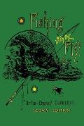 Fishing With The Fly (Legacy Edition): A Collection Of Classic Reminisces Of Fly Fishing And Catching The Elusive Trout