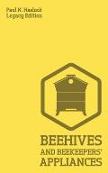 Beehives And Bee Keepers' Appliances (Legacy Edition): A Practical Manual For Handmade Bee Hives, Wax And Honey Extraction Tools, And Traditional Apia