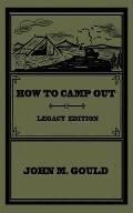 How To Camp Out (Legacy Edition): The Original Classic Handbook On Camping, Bushcraft, And Outdoors Recreation