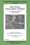 The Small Vegetable Garden (Legacy Edition): The Classic USDA Farmers' Bulletin No. 818 With Tips And Traditional Methods In Sustainable Gardening And
