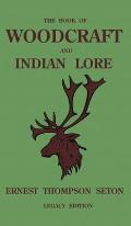 The Book Of Woodcraft And Indian Lore (Legacy Edition): A Classic Manual On Camping, Scouting, Outdoor Skills, Native American History, And Nature Fro