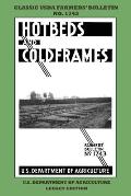 Hotbeds And Coldframes (Legacy Edition): The Classic USDA Farmers' Bulletin No. 1742 With Tips And Traditional Methods in Sustainable Vegetable Garden