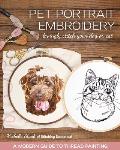 Pet Portrait Embroidery Lovingly Stitch Your Dog or Cat A Modern Guide to Thread Painting