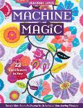 Machine Magic Get the Most from the Decorative Stitches on Your Sewing Machine 22 Fun Flowers to Sew