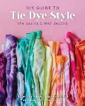 DIY Guide to Tie Dye Style The Basics & WAY Beyond