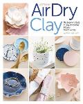 Artisan Air Dry Clay The Beginners Guide to Easy Inexpensive & Stylish No Kiln Pottery
