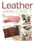 Leather Craft The Beginners Guide to Handcrafting Contemporary Bags Jewelry Home Decor & More