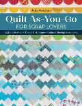 Quilt As-You-Go for Scrap Lovers: 11 Fun Projects; Tips & Techniques; Color & Piecing Strategies