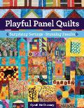 Playful Panel Quilts: Surprising Settings, Stunning Results