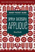 Simply Successful Appliqu? Handy Pocket Guide: Approachable Steps for Machine & Turn-Free Hand Stitching