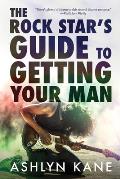 The Rock Star's Guide to Getting Your Man