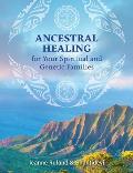 Ancestral Healing for Your Spiritual & Genetic Families