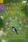 Sacred Herbs of Spring Magical Healing & Edible Plants to Celebrate Beltaine