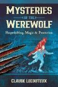 Mysteries of the Werewolf: Shapeshifting, Magic, and Protection