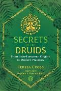 Secrets of the Druids From Indo European Origins to Modern Practices