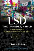 LSD The Wonder Child The Golden Age of Psychedelic Research in the 1950s