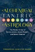 Alchemical Tantric Astrology The Hidden Order of Seven Metals Seven Planets & Seven Chakras