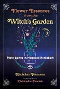 Flower Essences from the Witchs Garden Plant Spirits in Magickal Herbalism