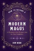 How to Become a Modern Magus A Manual for Magicians of All Schools