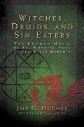 Witches Druids & Sin Eaters The Common Magic of the Cunning Folk of the Welsh Marches