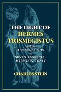 Light of Hermes Trismegistus New Translations of Seven Essential Hermetic Texts