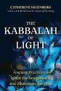 Kabbalah of Light Ancient Practices to Ignite the Imagination & Illuminate the Soul