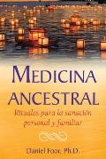 Medicina Ancestral: Rituales Para La Sanaci?n Personal Y Familiar