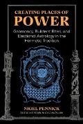 Creating Places of Power Geomancy Builders Rites & Electional Astrology in the Hermetic Tradition